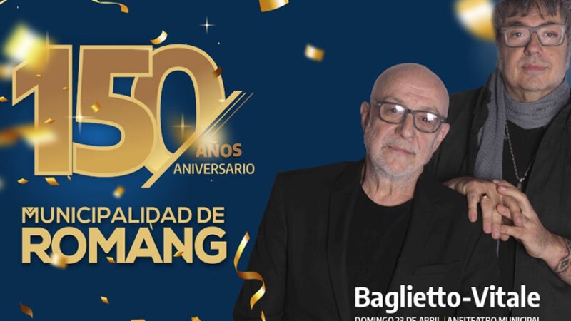 Romang| La ciudad festeja sus 150 años con Vitale y Baglietto